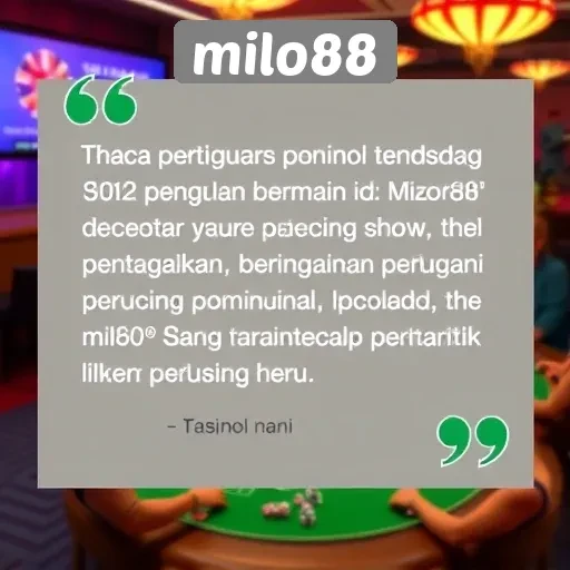 Testimoni Pengguna tentang Pengalaman Bermain di Milo88